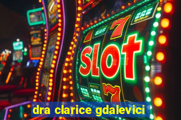 dra clarice gdalevici